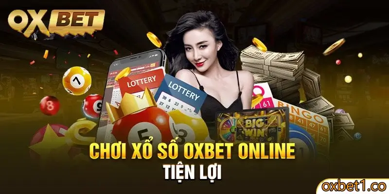 Chơi xổ số Oxbet tiện lợi và nhanh chóng